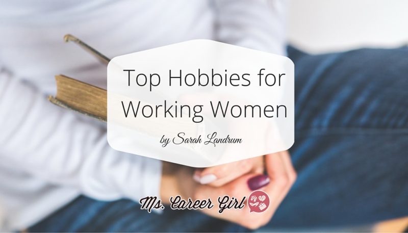 Top Hobbies for Women Professionals - Ms. Career Girl